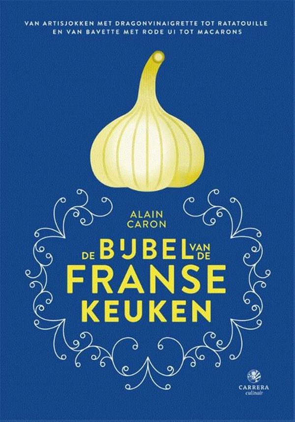 De bijbel van de Franse keuken - Alain Caron