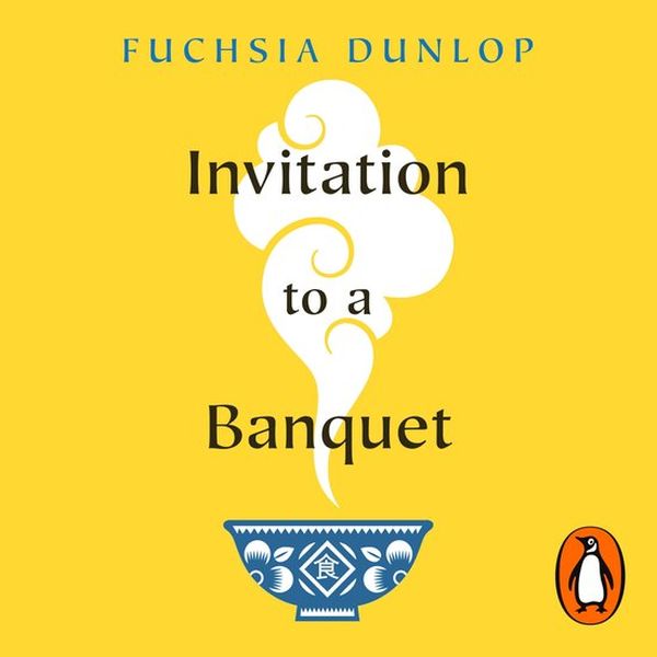 Invitation to a banquet Fuchsia Dunlop